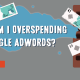 How Am I Overspending On Google AdWords?